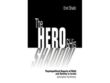 Livro The Hero and His Shadow Psychopolitical Aspects of Myth and Reality in Israel Revised Edition de Erel Shalit (Inglês)