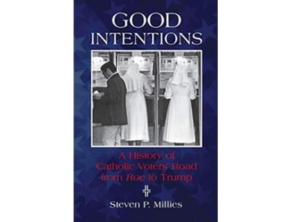 Livro Good Intentions A History of Catholic Voters Road from Roe to Trump de Steven P Millies (Inglês)