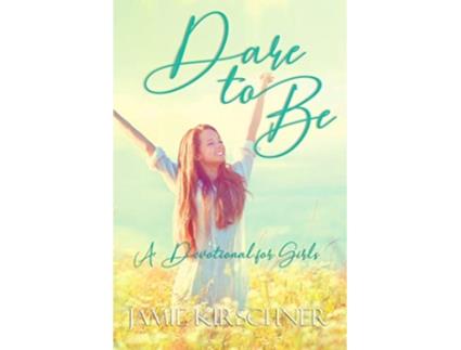 Livro Dare to Be A Devotional for Girls de Jamie Kirschner (Inglês)
