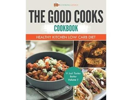 Livro The Good Cooks Cookbook Healthy Kitchen Low Carb Diet It Just Tastes Better Volume 1 de Cooking Genius (Inglês)