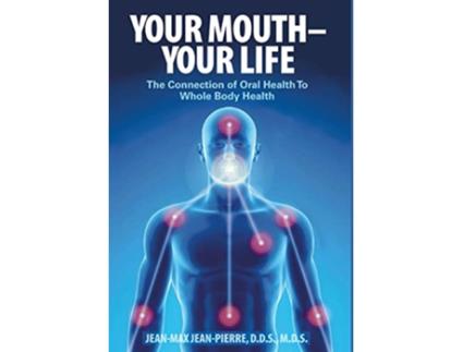 Livro Your Mouth Your Life The Connection of Oral Health To Whole Body Health de Mds JeanPierre Dds (Inglês)