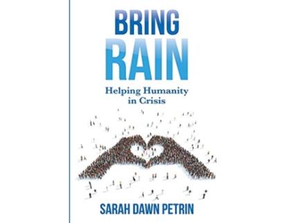 Livro Bring Rain Helping Humanity in Crisis de Sarah Dawn Petrin (Inglês)