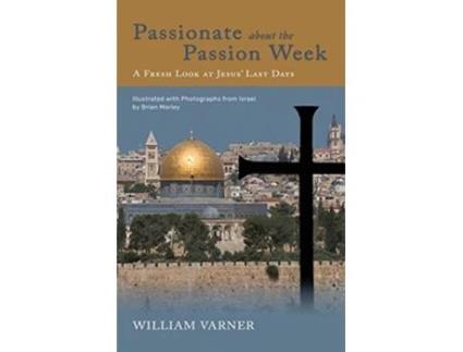 Livro Passionate about the Passion Week A Fresh Look at Jesus Last Days de William Varner (Inglês)