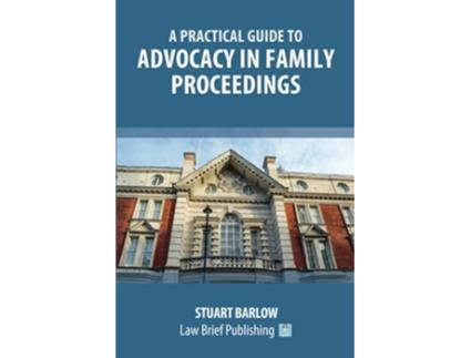 Livro A Practical Guide to Advocacy in Family Proceedings de Stuart Barlow (Inglês)