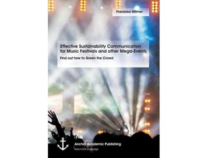 Livro Effective Sustainability Communication for Music Festivals and other MegaEvents Find out how to Green the Crowd de Franziska Hillmer (Inglês)