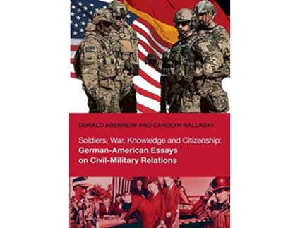 Livro Soldiers War Knowledge and Citizenship GermanAmerican Essays on CivilMilitary Relations de Donald Abenheim e Carolyn Halladay (Inglês)