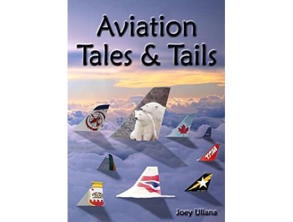 Livro Aviation Tales Tails de Joey Uliana (Inglês)