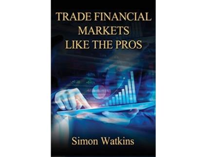 Livro Trade Financial Markets Like The Pros de Simon Watkins (Inglês)