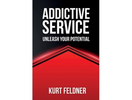Livro Addictive Service Unleash Your Potential de Kurt Feldner (Inglês)