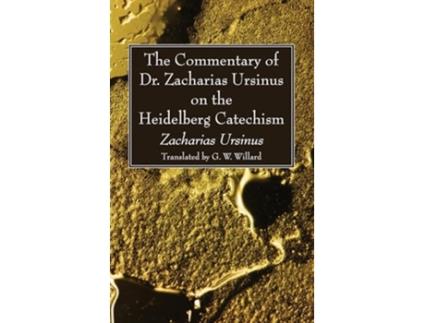 Livro The Commentary of Dr Zacharias Ursinus on the Heidelberg Catechism de Zacharias Ursinus (Inglês)