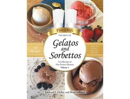 Livro Gelatos and Sorbettos A Collection of Fine Frozen Desserts Volume 1 The Best of Two Chefs de Richard L Heller Brad Jeffreys (Inglês)