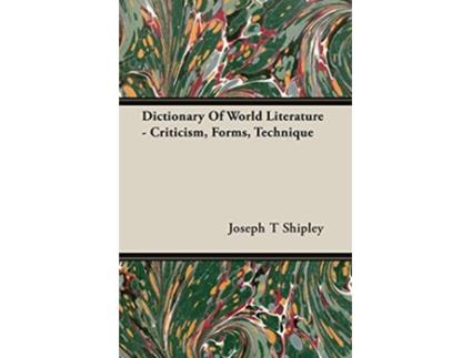 Livro Dictionary Of World Literature Criticism Forms Technique de Joseph T Shipley (Inglês)