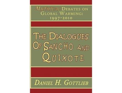 Livro The Dialogues of Sancho and Quixote MYTHICAL Debates on Global Warming 19972010 de Daniel H Gottlieb (Inglês)