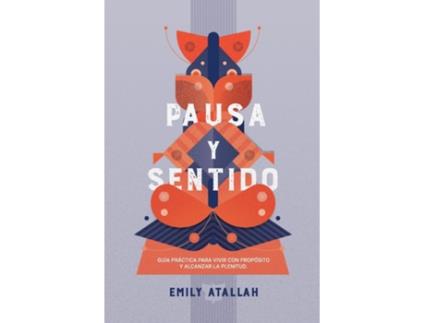 Livro Pausa Y Sentido Guía Práctica Para Vivir Con Propósito Y Alcanzar La Plenitud de Emily Atallah (Espanhol)