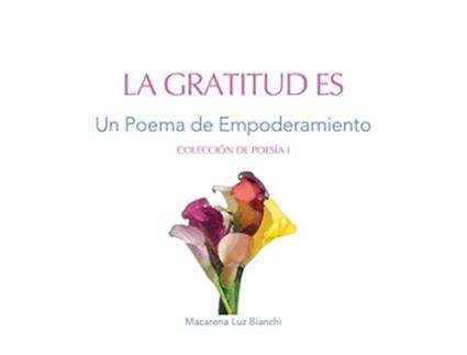 Livro La Gratitud Es Un Poema de Empoderamiento Colección de Poesía Spanish Edition de Macarena Luz Bianchi (Espanhol)