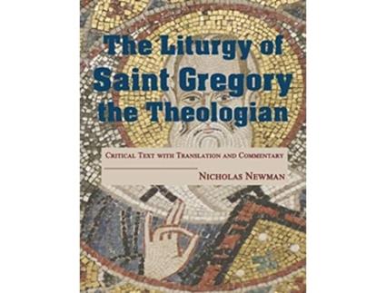 Livro The Liturgy of Saint Gregory the Theologian Critical Text with Translation and Commentary de Nicholas Newman (Inglês)