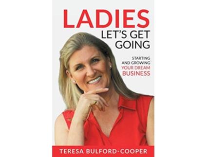Livro Ladies Lets Get Going Starting and Growing Your Dream Business de Teresa BulfordCooper (Inglês)