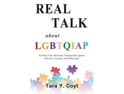Livro Real Talk About LGBTQIAP Lesbian Gay Bisexual Transgender Queer Intersex Asexual and Pansexual de Tara Y Coyt (Inglês)