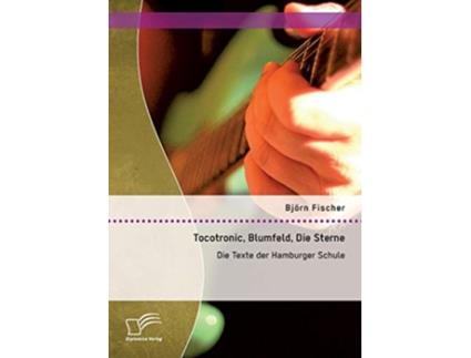 Livro Tocotronic Blumfeld Die Sterne Die Texte der Hamburger Schule German Edition de Björn Fischer (Alemão)