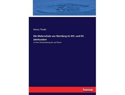 Livro Die Malerschule von Nürnberg im XIV und XV Jahrhundert in ihrer Entwickelung bis auf Dürer German Edition de Henry Thode Thode (Alemão)
