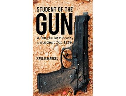 Livro Student of the Gun A Beginner Once a Student for Life de Paul G Markel (Inglês)