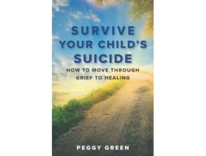 Livro Survive Your Childs Suicide How to Move through Grief to Healing de Peggy Green (Inglês)
