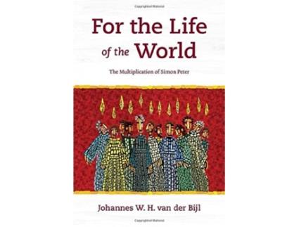 Livro For the Life of the World The Multiplication of Simon Peter de Johannes W H Van Der Bijl (Inglês)