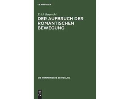 Livro Der Aufbruch der romantischen Bewegung Die Romantische Bewegung German Edition de Erich Ruprecht (Alemão - Capa Dura)