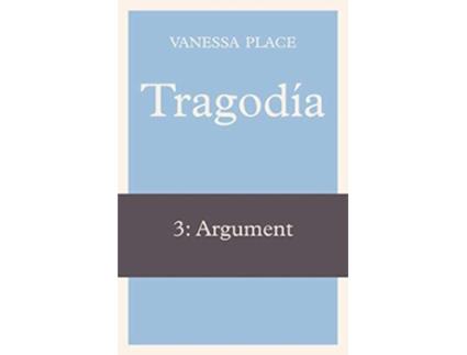 Livro Tragodia 3 Argument de Vanessa Place (Inglês)