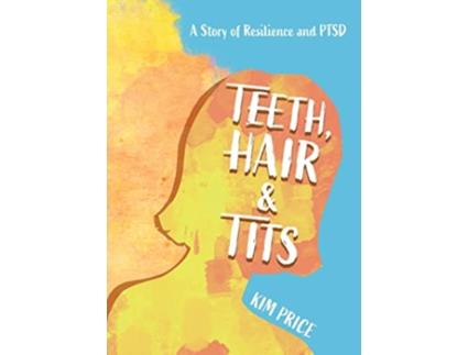 Livro Teeth Hair Tits A Story of Resilience and PTSD de Kim Price (Inglês)