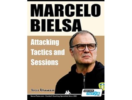 Livro Marcelo Bielsa Attacking Tactics and Sessions de Athanasios Terzis (Inglês)
