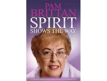 Livro Spirit Shows the Way An Ordinary Woman Blessed With the Most Extraordinary Gift de Pam Brittan (Inglês)