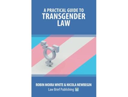 Livro A Practical Guide to Transgender Law de Robin Moira White Nicola Newbegin (Inglês)