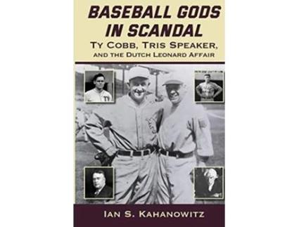 Livro Baseball Gods in Scandal Ty Cobb Tris Speaker and the Dutch Leonard Affair de Ian S Kahanowitz (Inglês)