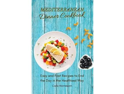 Livro Mediterranean Dinner Cookbook Easy and fast recipes to end the day in the Healthiest way de Carlo Montesanti (Inglês)