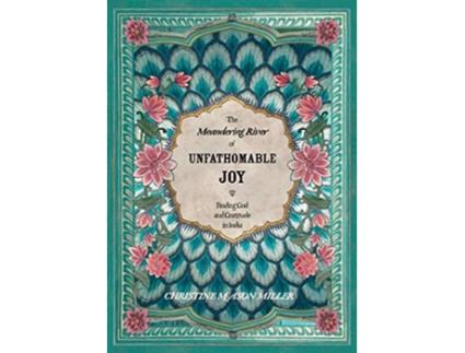 Livro The Meandering River of Unfathomable Joy Finding God and Gratitude in India de Christine Mason Miller (Inglês)