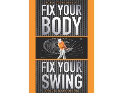 Livro Fix Your Body, Fix Your Swing: The Revolutionary Biomechanics Workout Program Used by Tour Pros Joey Diovisalvi, Steve Steinberg et al. (Inglês)