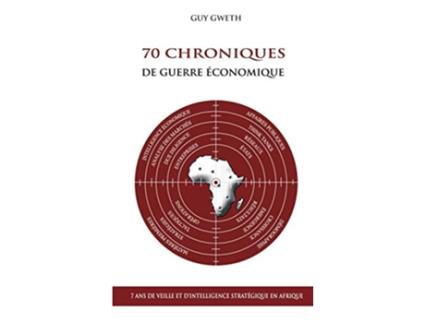 Livro 70 Chroniques de guerre économique 7 ans de veille et dintelligence stratégique en Afrique French Edition de Guy Gweth (Francês)