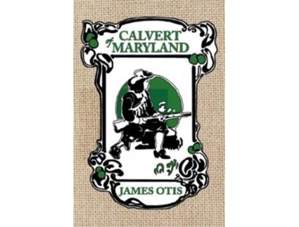 Livro Calvert of Maryland A Story of Lord Baltimores Colony de James Otis (Inglês)
