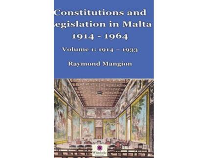 Livro Constitutions and Legislation in Malta 1914 1964 Volume 1 19141933 de Raymond M Mangion (Inglês)