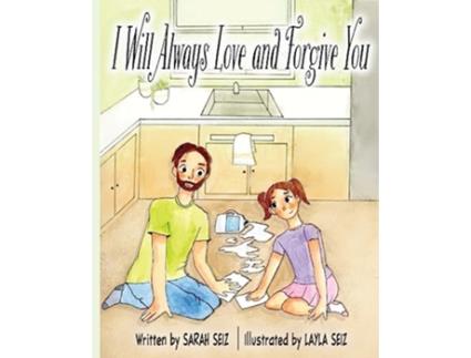 Livro I Will Always Love and Forgive You de Sarah Seiz (Inglês)