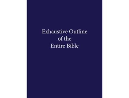 Livro Exhaustive Outline of the Entire Bible de Christopher A Anacker (Inglês)