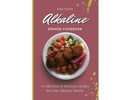 Livro Alkaline Dinner Cookbook A collection of delicious recipes for your Alkaline dinner de Isaac Vinson (Inglês)