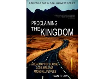 Livro Proclaiming The Kingdom A Roadmap For Bearing Gods Message Among All Peoples de Mr Ryan Shaw (Inglês)