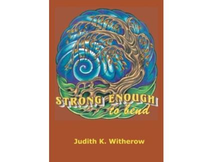 Livro Strong Enough to Bend de Judith K Witherow (Inglês)