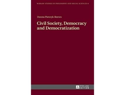Livro Civil Society Democracy and Democratization Warsaw Studies in Philosophy and Social Sciences de Dorota Pietrzyk-Reeves (Inglês - Capa Dura)