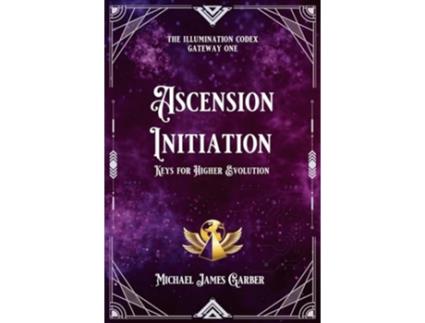 Livro Ascension Initiation Keys for Higher Evolution The Illumination Codex Series de Michael James Garber (Inglês)
