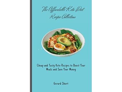 Livro The Affordable Keto Diet Recipe Collection Cheap and Tasty Keto Recipes to Boost Your Meals and Save Your Money de Gerard Short (Inglês)