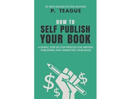 Livro How To SelfPublish Your Book de P Teague (Inglês)