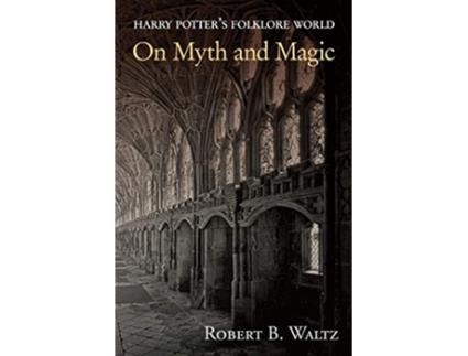 Livro Harry Potters Folklore World On Myth and Magic de Robert B Waltz (Inglês)